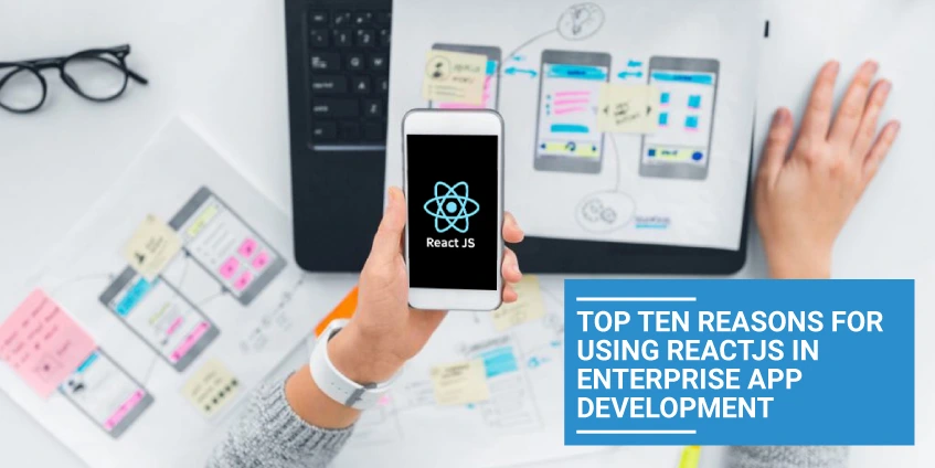 Top Ten Reasons for Using ReactJS in Enterprise App Development