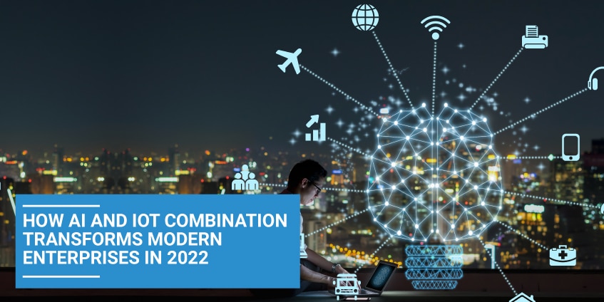 How AI and IoT Combination Transforms Modern Enterprises in 2022