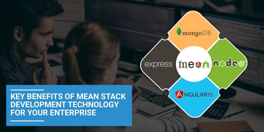 Key Benefits of MEAN Stack Development Technology for Your Enterprise