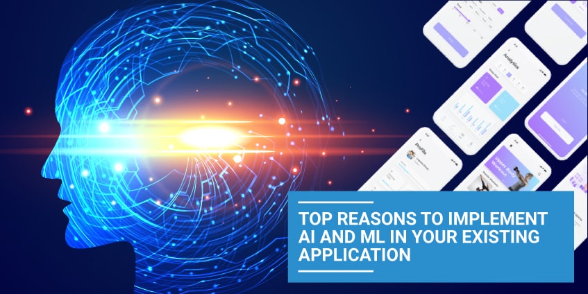 Top Reasons to Implement AI and ML in Your Existing Application