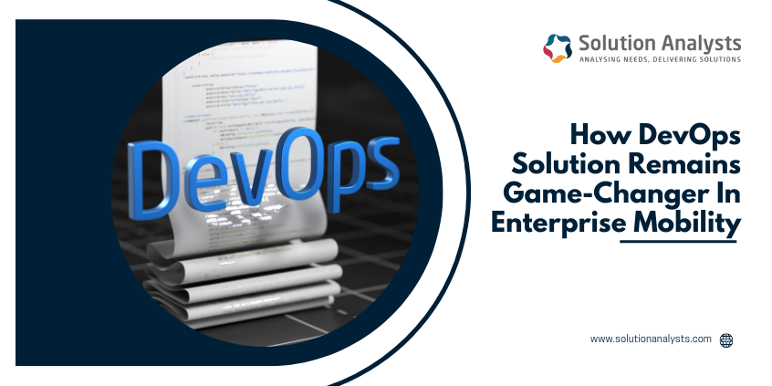 How DevOps Solution remains Game-changer in Enterprise Mobility