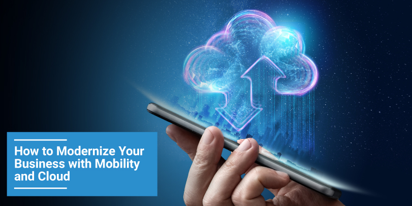 How to Modernize Businesses with Enterprise Mobility and Cloud