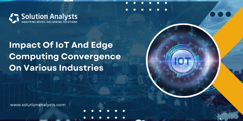 Impact of IoT and Edge Computing Convergence on Various Industries