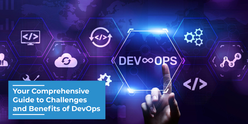Your Comprehensive Guide to Challenges and Benefits of DevOps