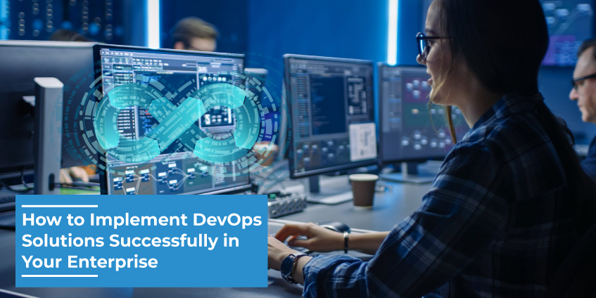 How to Implement DevOps Solutions Successfully in Your Enterprise