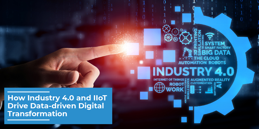 How Industry 4.0 and IIoT Drive Data-driven Digital Transformation