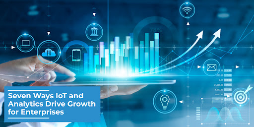 Seven Ways IoT and Analytics Drive Growth for Enterprises