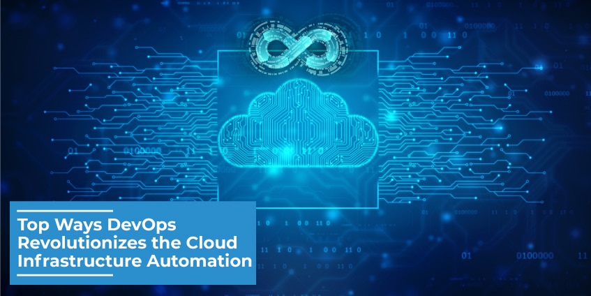 Top Ways DevOps Revolutionizes the Cloud Infrastructure Automation