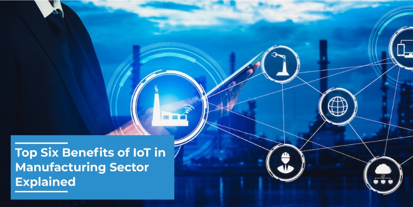 Key Benefits of IoT Technology in Manufacturing You Need to Know
