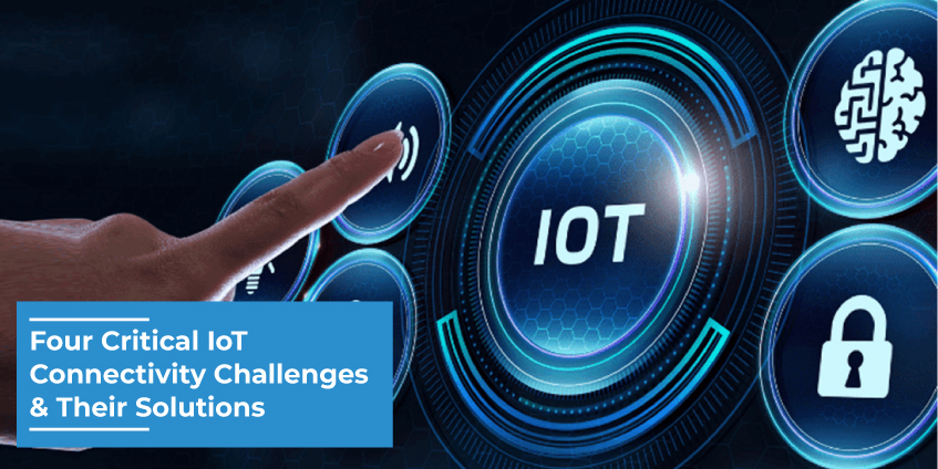 Four Critical IoT Connectivity Challenges and Their Solutions