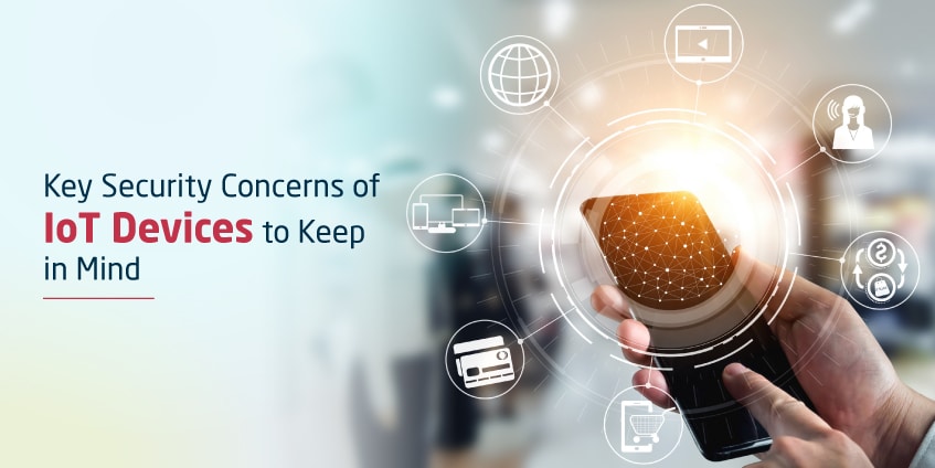 Key Security Concerns of IoT Devices to Keep in Mind