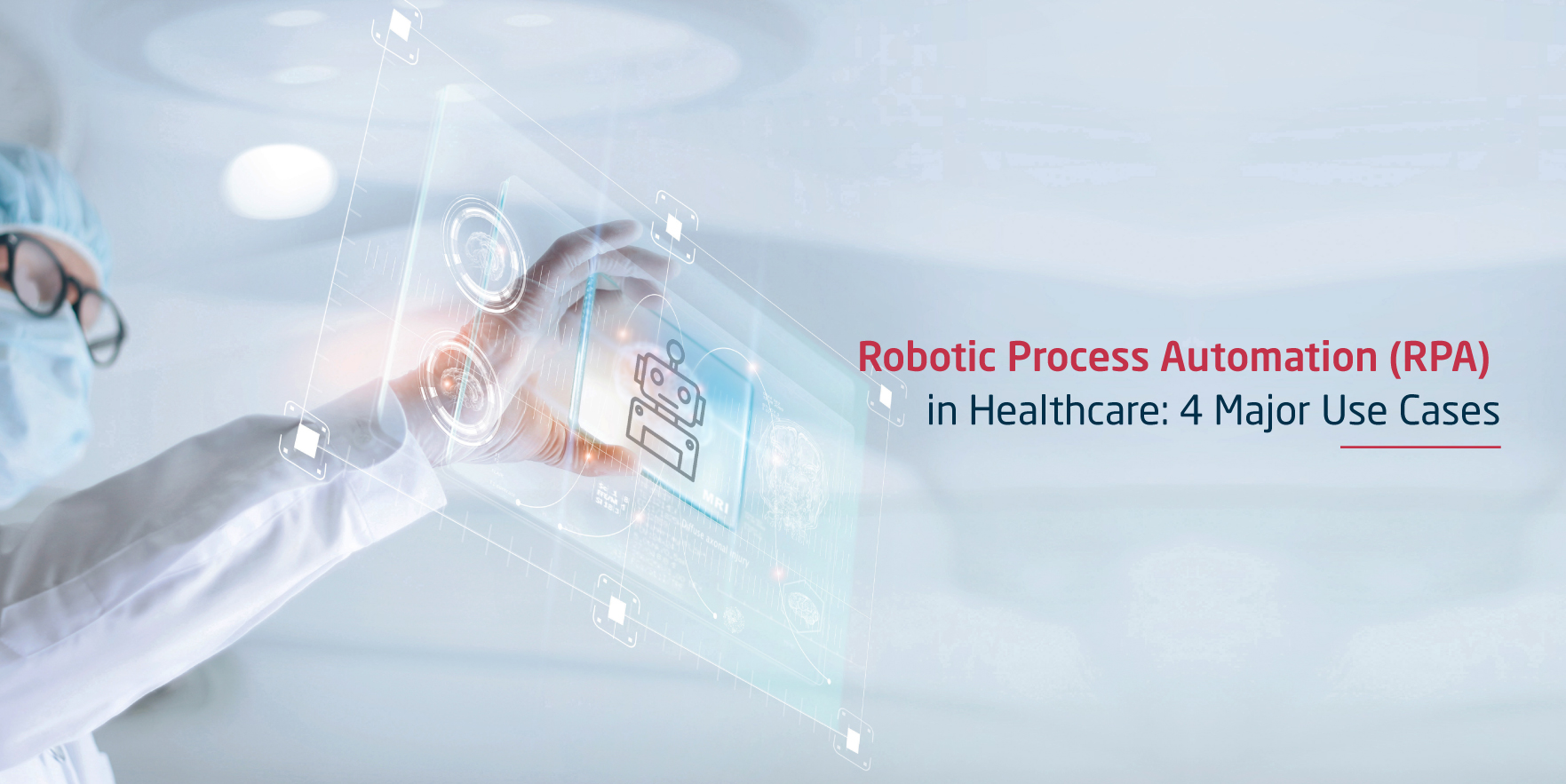 Robotic Process Automation in Healthcare: 4 Major Use Cases