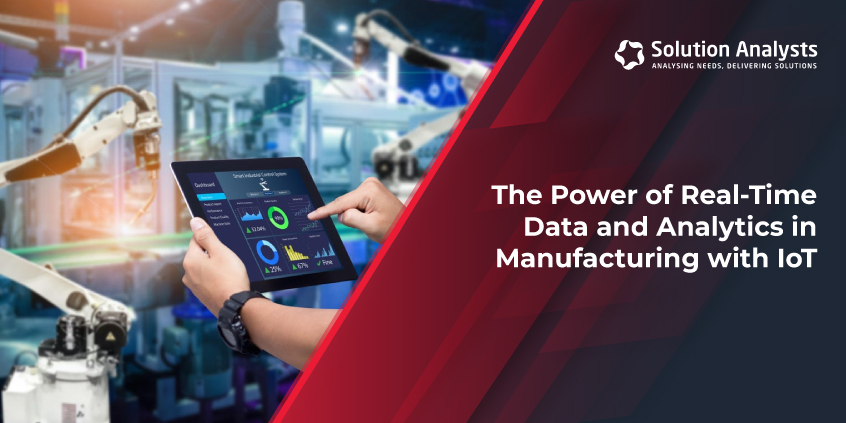 The Power of Real-Time Data and Analytics in Manufacturing with IoT