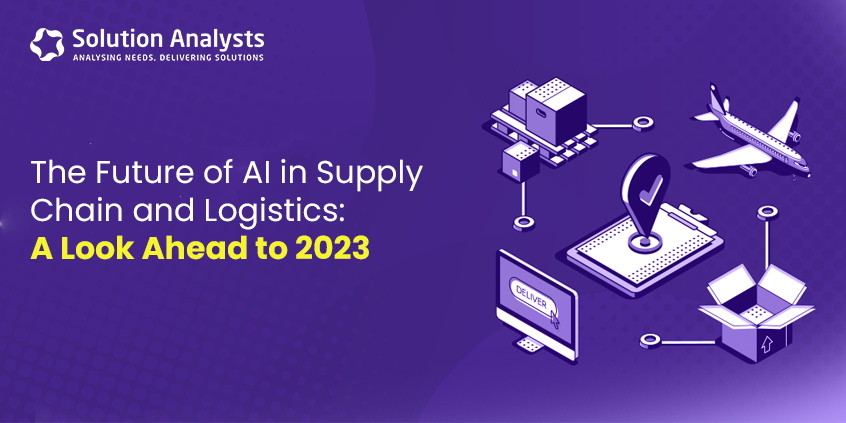 The Future of AI in Supply Chain and Logistics: A Look Ahead to 2023.