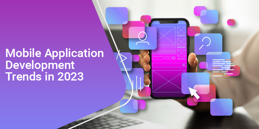 Mobile App Development Trends to Watchout For in 2023