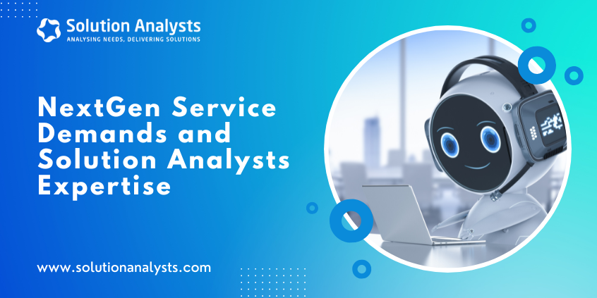 NextGen Service Demands and Solution Analysts Expertise