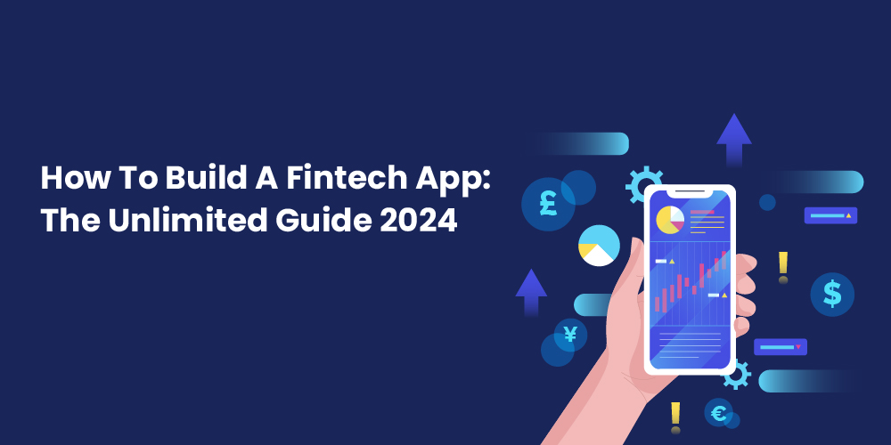 How to build a fintech app: The Unlimited Guide 2024