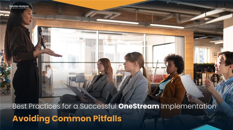 Best Practices for a Successful OneStream Implementation: Avoiding Common Pitfalls