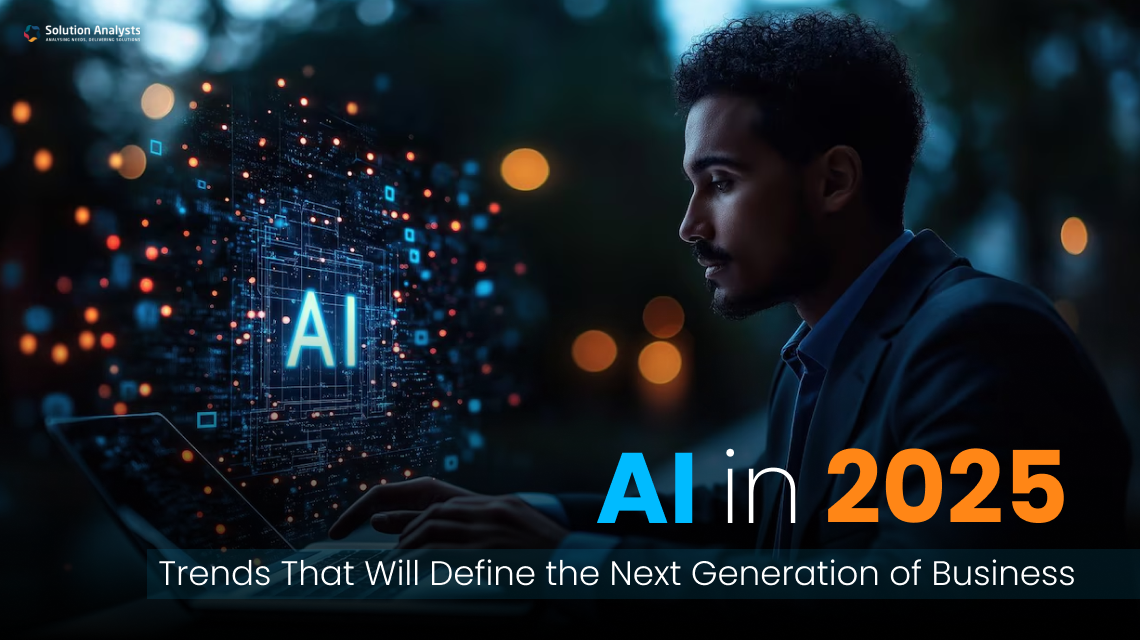AI Development in 2025: Trends That Will Define the Next Generation of Business